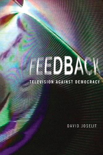 Feedback: Television against Democracy - The MIT Press (Paperback)