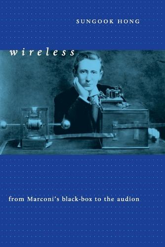 Wireless: From Marconi's Black-Box to the Audion - Transformations: Studies in the History of Science and Technology (Paperback)
