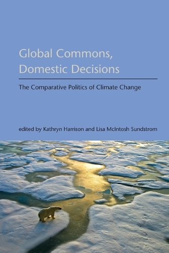 Global Commons, Domestic Decisions: The Comparative Politics of Climate Change - American and Comparative Environmental Policy (Paperback)