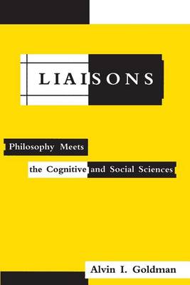 Liaisons: Philosophy Meets the Cognitive and Social Sciences - A Bradford Book (Paperback)