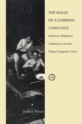 The Magic of a Common Language: Jakobson, Mathesius, Trubetzkoy, and the Prague Linguistic Circle - Current Studies in Linguistics 26 (Paperback)