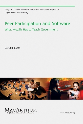 Peer Participation and Software: What Mozilla Has to Teach Government - The John D. and Catherine T. MacArthur Foundation Reports on Digital Media and Learning (Paperback)