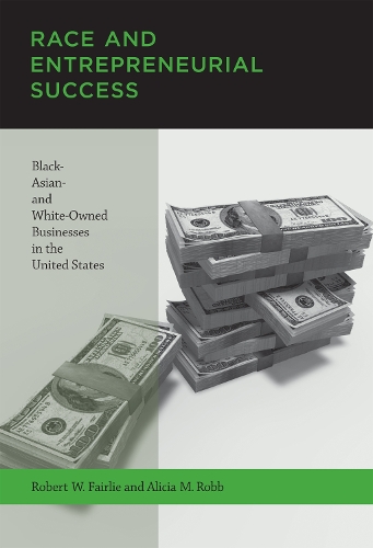 Race and Entrepreneurial Success: Black-, Asian-, and White-Owned Businesses in the United States - The MIT Press (Paperback)