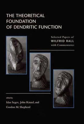 The Theoretical Foundation of Dendritic Function: The Collected Papers of Wilfrid Rall with Commentaries - Computational Neuroscience Series (Paperback)