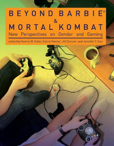 Beyond Barbie and Mortal Kombat: New Perspectives on Gender and Gaming - The MIT Press (Paperback)