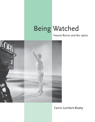 Being Watched: Yvonne Rainer and the 1960s - October Books (Paperback)