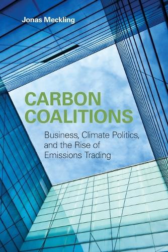 Carbon Coalitions: Business, Climate Politics, and the Rise of Emissions Trading - The MIT Press (Paperback)