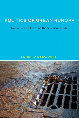 Politics of Urban Runoff: Nature, Technology, and the Sustainable City - Urban and Industrial Environments (Paperback)
