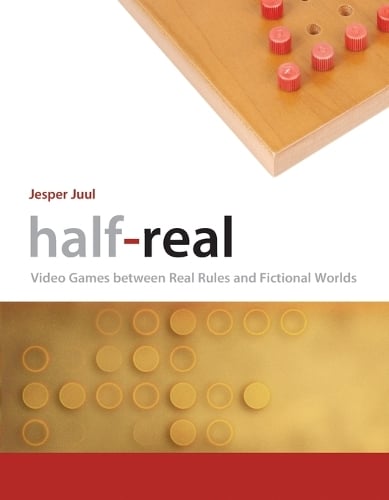 Half-Real: Video Games between Real Rules and Fictional Worlds - The MIT Press (Paperback)