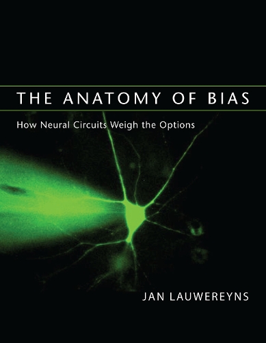 The Anatomy of Bias: How Neural Circuits Weigh the Options - The MIT Press (Paperback)