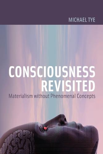 Consciousness Revisited: Materialism without Phenomenal Concepts - Representation and Mind series (Paperback)