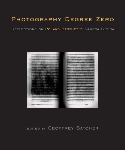 Photography Degree Zero: Reflections on Roland Barthes's Camera Lucida - Photography Degree Zero (Paperback)