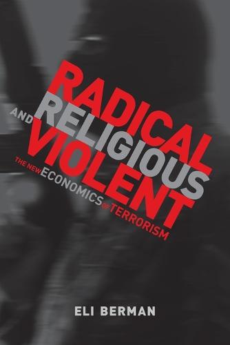 Radical, Religious, and Violent: The New Economics of Terrorism - Radical, Religious, and Violent (Paperback)
