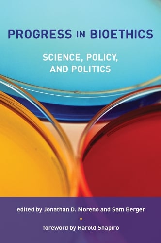 Progress in Bioethics: Science, Policy, and Politics - Basic Bioethics (Paperback)