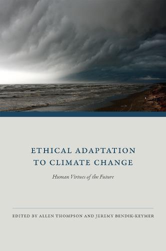 Ethical Adaptation to Climate Change: Human Virtues of the Future - The MIT Press (Paperback)