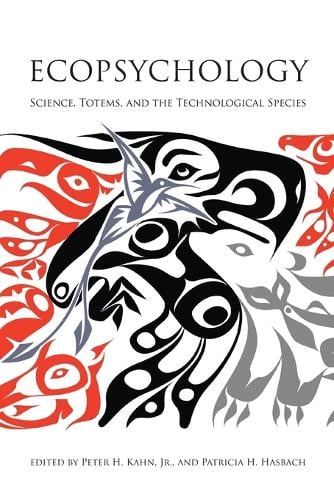 Ecopsychology: Science, Totems, and the Technological Species - Ecopsychology (Paperback)