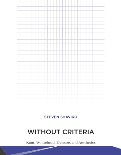 Without Criteria: Kant, Whitehead, Deleuze, and Aesthetics - Technologies of Lived Abstraction (Paperback)