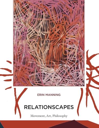 Relationscapes: Movement, Art, Philosophy - Technologies of Lived Abstraction (Paperback)