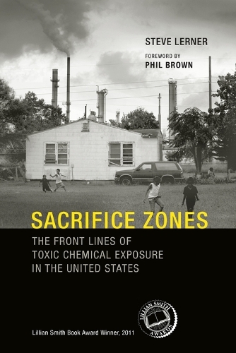 Sacrifice Zones: The Front Lines of Toxic Chemical Exposure in the United States - The MIT Press (Paperback)