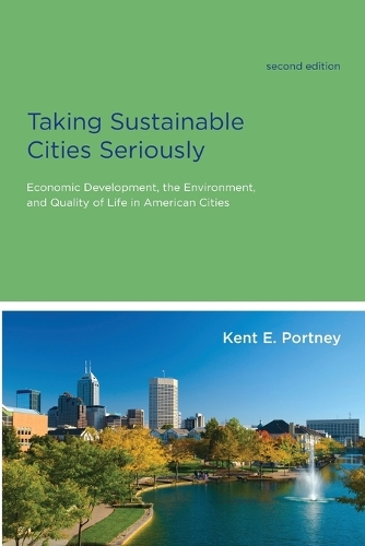 Taking Sustainable Cities Seriously: Economic Development, the Environment, and Quality of Life in American Cities - American and Comparative Environmental Policy (Paperback)