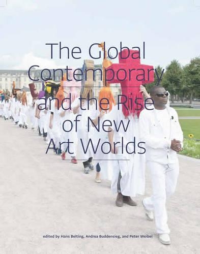 The Global Contemporary and the Rise of New Art Worlds - The MIT Press (Paperback)