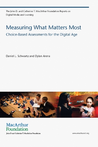 Measuring What Matters Most: Choice-Based Assessments for the Digital Age - The John D. and Catherine T. MacArthur Foundation Reports on Digital Media and Learning (Paperback)