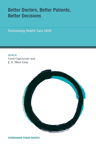 Better Doctors, Better Patients, Better Decisions Volume 6: Envisioning Health Care 2020 - Strüngmann Forum Reports (Paperback)