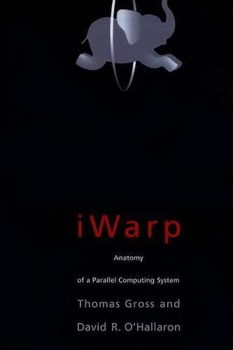 iWARP: Anatomy of a Parallel Computing System - MIT Press (Paperback)