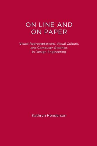 On Line and On Paper: Visual Representations, Visual Culture, and Computer Graphics in Design Engineering - Inside Technology (Paperback)