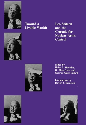 Toward a Livable World: Leo Szilard and the Crusade for Nuclear Arms Control - Toward a Livable World (Paperback)