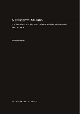 A Concrete Atlantis: U.S. Industrial Building and European Modern Architecture - MIT Press (Paperback)