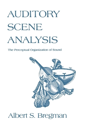 Auditory Scene Analysis: The Perceptual Organization of Sound - A Bradford Book (Paperback)
