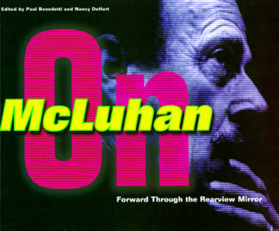 Forward Through the Rearview Mirror: Reflections on and by Marshall McLuhan - The MIT Press (Paperback)