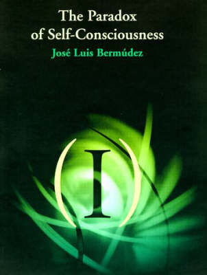 The Paradox of Self-Consciousness - Representation and Mind Series (Paperback)