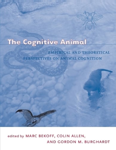 The Cognitive Animal: Empirical and Theoretical Perspectives on Animal Cognition - A Bradford Book (Paperback)