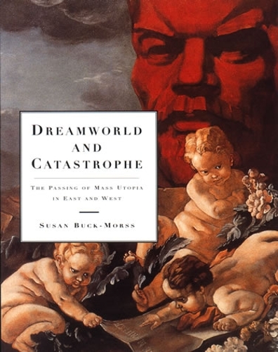 Dreamworld and Catastrophe: The Passing of Mass Utopia in East and West - The MIT Press (Paperback)