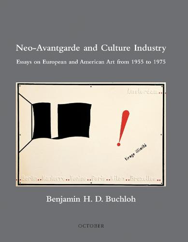 Neo-Avantgarde and Culture Industry: Essays on European and American Art from 1955 to 1975 - October Books (Paperback)