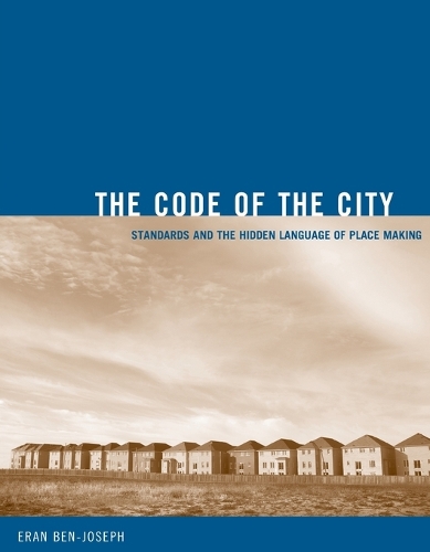 The Code of the City: Standards and the Hidden Language of Place Making - Urban and Industrial Environments (Paperback)