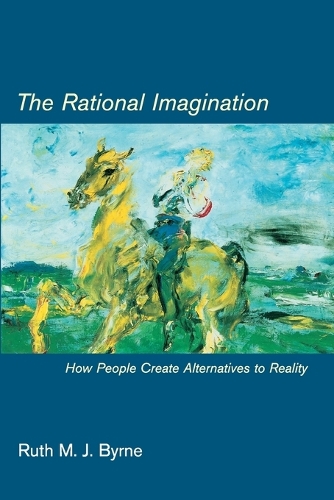 The Rational Imagination: How People Create Alternatives to Reality - A Bradford Book (Paperback)