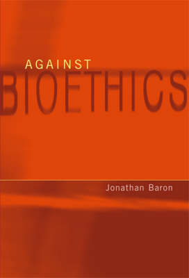 Against Bioethics - Basic Bioethics (Paperback)
