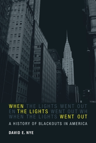 When the Lights Went Out: A History of Blackouts in America - The MIT Press (Paperback)