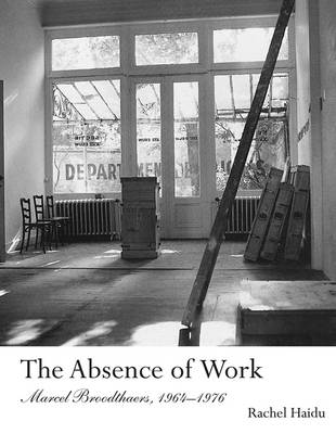 The Absence of Work: Marcel Broodthaers, 1964-1976 - October Books (Paperback)