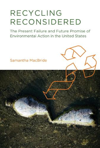 Recycling Reconsidered: The Present Failure and Future Promise of Environmental Action in the United States - Urban and Industrial Environments (Paperback)