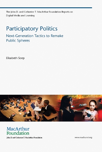 Participatory Politics: Next-Generation Tactics to Remake Public Spheres - The John D. and Catherine T. MacArthur Foundation Reports on Digital Media and Learning (Paperback)