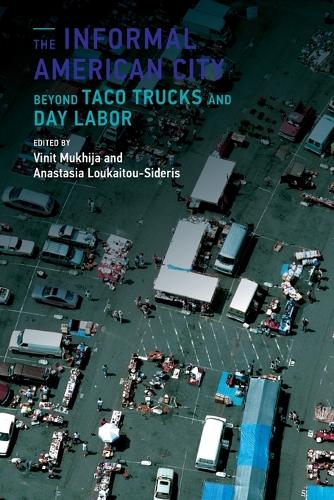 The Informal American City: Beyond Taco Trucks and Day Labor - Urban and Industrial Environments (Paperback)