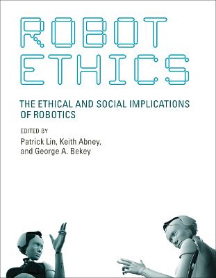 Robot Ethics: The Ethical and Social Implications of Robotics - Intelligent Robotics and Autonomous Agents series (Paperback)