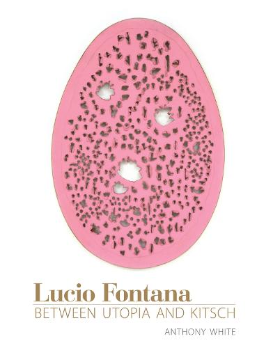 Lucio Fontana: Between Utopia and Kitsch - October Books (Paperback)