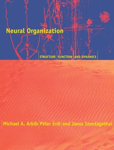 Neural Organization: Structure, Function, and Dynamics - A Bradford Book (Paperback)