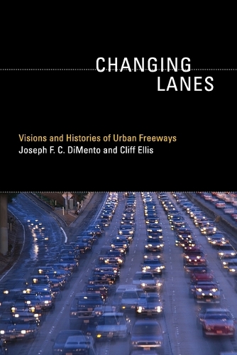 Changing Lanes: Visions and Histories of Urban Freeways - Urban and Industrial Environments (Paperback)