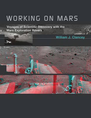 Working on Mars: Voyages of Scientific Discovery with the Mars Exploration Rovers - The MIT Press (Paperback)